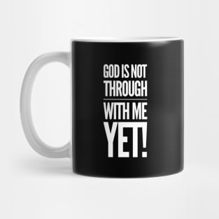 God Is Not Through With Me Yet Mug